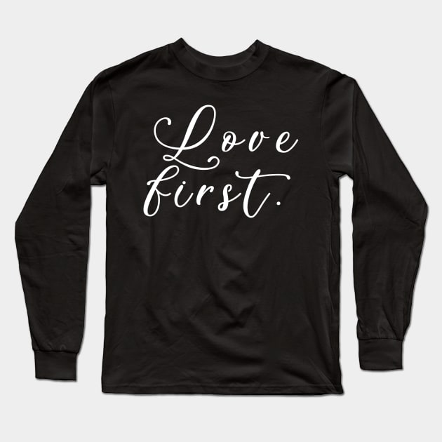 Love First Long Sleeve T-Shirt by Saymen Design